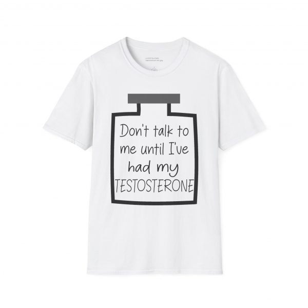 Don't Talk To Me Until I've Had My Testosterone Tee