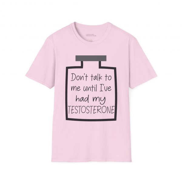Don't Talk To Me Until I've Had My Testosterone Tee - Image 13