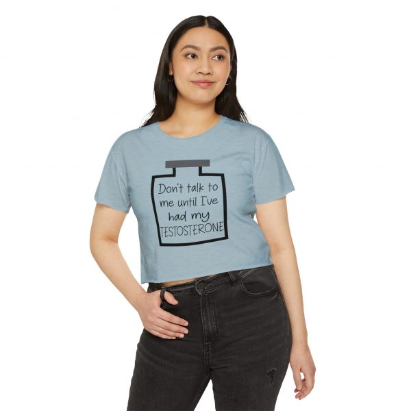 Don't Talk To Me Until I've Had My Testosterone Crop Top - Image 11