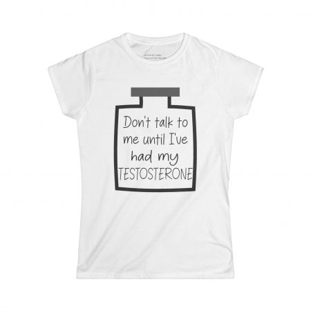 Don't Talk To Me Until I've Had My Testosterone Curvy Tee