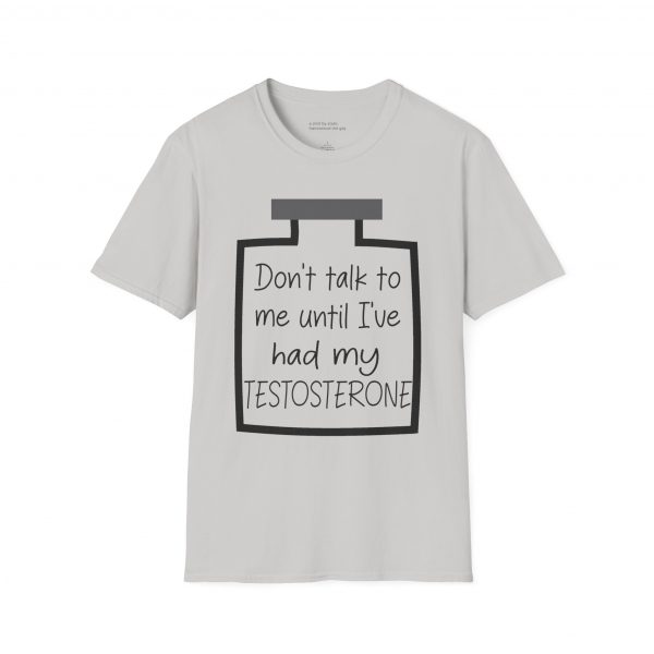Don't Talk To Me Until I've Had My Testosterone Tee - Image 5