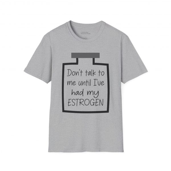 Don't Talk To Me Until I've Had My Estrogen Tee - Image 5