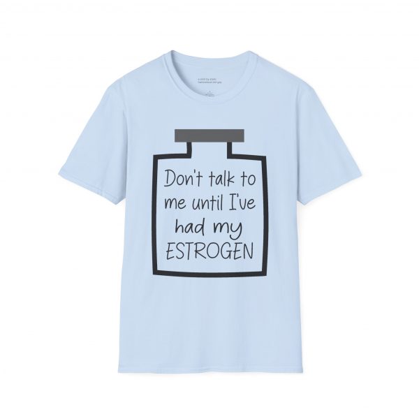Don't Talk To Me Until I've Had My Estrogen Tee - Image 9