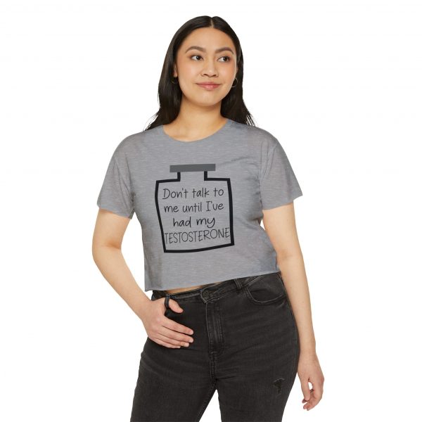 Don't Talk To Me Until I've Had My Testosterone Crop Top - Image 7