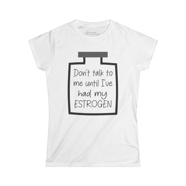 Don't Talk To Me Until I've Had My Estrogen Curvy Tee