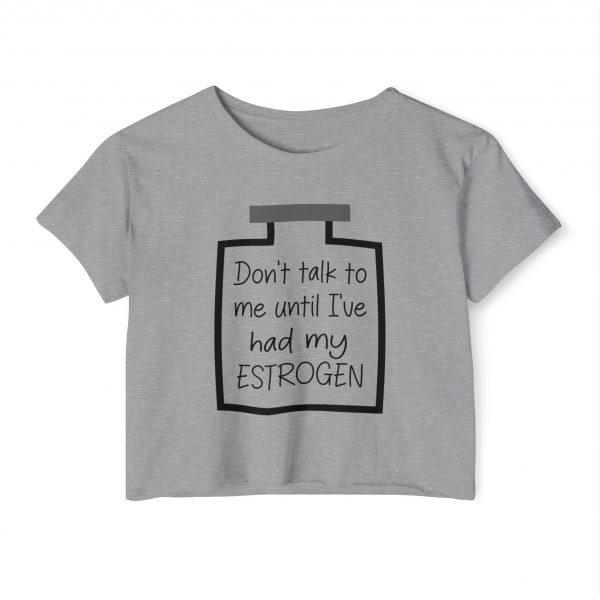 Don't Talk To Me Until I've Had My Estrogen Crop Top - Image 5